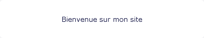 Bienvenue sur mon site
